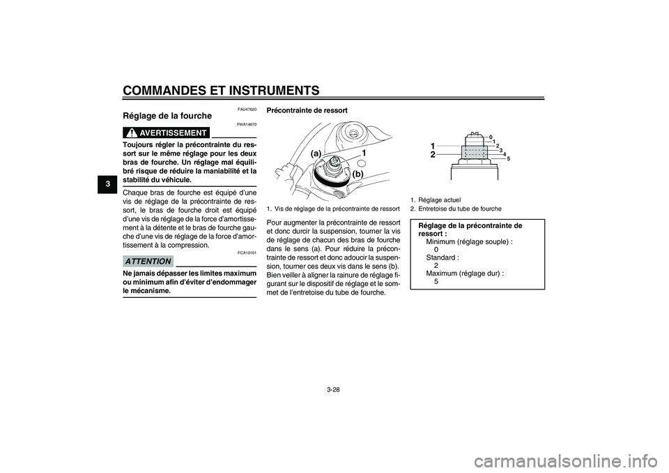 YAMAHA YZF-R1 2009  Notices Demploi (in French) COMMANDES ET INSTRUMENTS
3-28
3
FAU47620
Réglage de la fourche 
AVERTISSEMENT
FWA14670
Toujours régler la précontrainte du res-
sort sur le même réglage pour les deux
bras de fourche. Un réglage