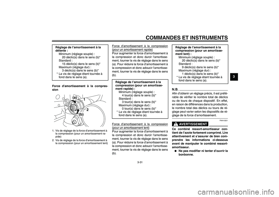 YAMAHA YZF-R1 2009  Notices Demploi (in French) COMMANDES ET INSTRUMENTS
3-31
3
Force d’amortissement à la compres-
sionForce d’amortissement à la compression
(pour un amortissement rapide)Pour augmenter la force d’amortissement à
la compr
