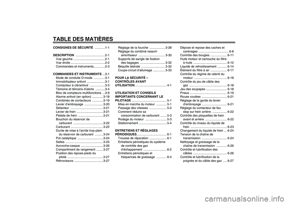 YAMAHA YZF-R1 2009  Notices Demploi (in French) TABLE DES MATIÈRESCONSIGNES DE SÉCURITÉ ............1-1
DESCRIPTION ..................................2-1
Vue gauche .....................................2-1
Vue droite ............................