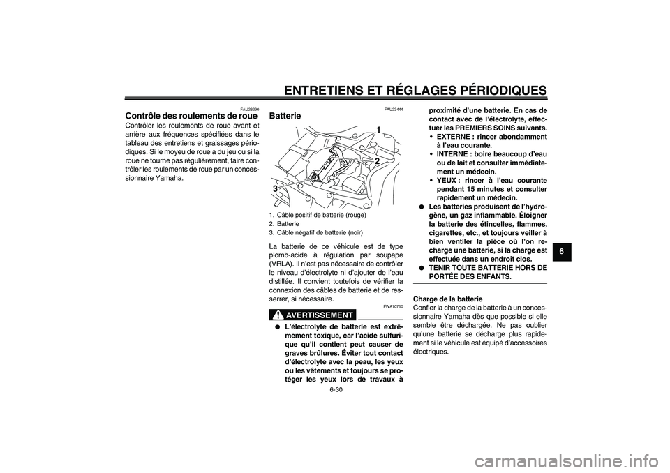 YAMAHA YZF-R1 2009 Notices Demploi (in French) ENTRETIENS ET RÉGLAGES PÉRIODIQUES
6-30
6
FAU23290
Contrôle des roulements de roue Contrôler les roulements de roue avant et
arrière aux fréquences spécifiées dans le
tableau des entretiens et YAMAHA YZF-R1 2009 Notices Demploi (in French) ENTRETIENS ET RÉGLAGES PÉRIODIQUES
6-30
6
FAU23290
Contrôle des roulements de roue Contrôler les roulements de roue avant et
arrière aux fréquences spécifiées dans le
tableau des entretiens et