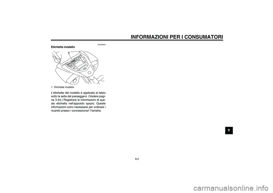 YAMAHA YZF-R1 2009 Manuale duso (in Italian) INFORMAZIONI PER I CONSUMATORI
9-2
9
HAU26520
Etichetta modello
L’etichetta del modello è applicata al telaio
sotto la sella del passeggero. (Vedere pagi-
na 3-24.) Registrare le informazioni di q YAMAHA YZF-R1 2009 Manuale duso (in Italian) INFORMAZIONI PER I CONSUMATORI
9-2
9
HAU26520
Etichetta modello
L’etichetta del modello è applicata al telaio
sotto la sella del passeggero. (Vedere pagi-
na 3-24.) Registrare le informazioni di q