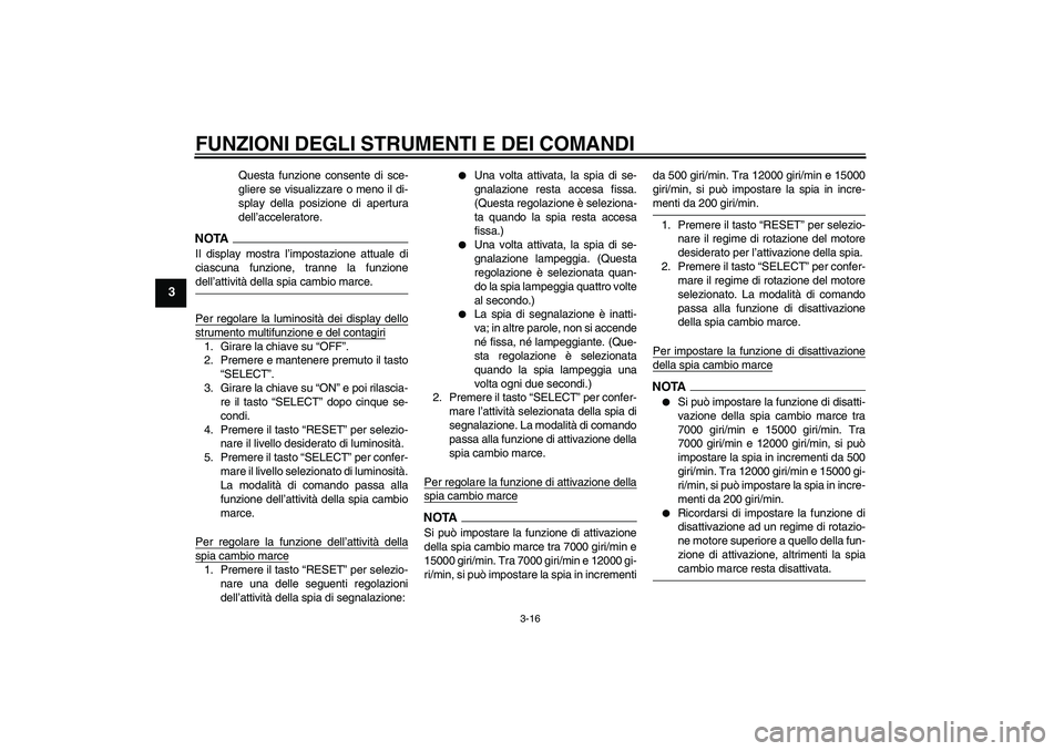YAMAHA YZF-R1 2009 Manuale duso (in Italian) FUNZIONI DEGLI STRUMENTI E DEI COMANDI
3-16
3
Questa funzione consente di sce-
gliere se visualizzare o meno il di-
splay della posizione di apertura
dell’acceleratore.
NOTAIl display mostra l’imp YAMAHA YZF-R1 2009 Manuale duso (in Italian) FUNZIONI DEGLI STRUMENTI E DEI COMANDI
3-16
3
Questa funzione consente di sce-
gliere se visualizzare o meno il di-
splay della posizione di apertura
dell’acceleratore.
NOTAIl display mostra l’imp