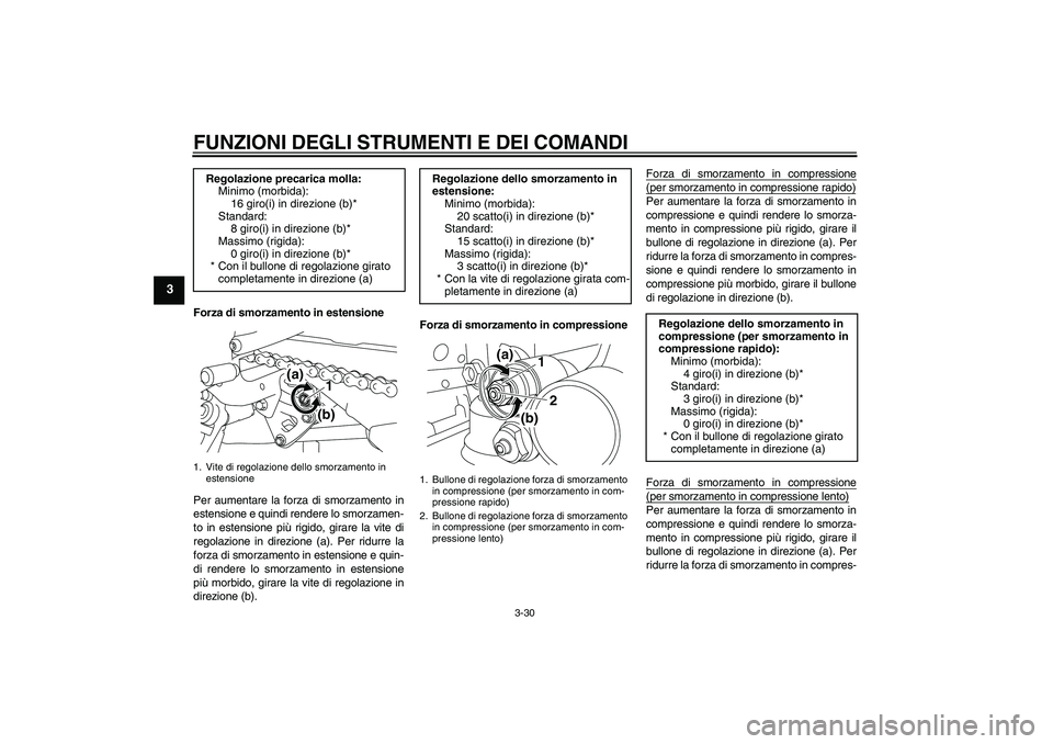 YAMAHA YZF-R1 2009 Manuale duso (in Italian) FUNZIONI DEGLI STRUMENTI E DEI COMANDI
3-30
3
Forza di smorzamento in estensione
Per aumentare la forza di smorzamento in
estensione e quindi rendere lo smorzamen-
to in estensione più rigido, girare YAMAHA YZF-R1 2009 Manuale duso (in Italian) FUNZIONI DEGLI STRUMENTI E DEI COMANDI
3-30
3
Forza di smorzamento in estensione
Per aumentare la forza di smorzamento in
estensione e quindi rendere lo smorzamen-
to in estensione più rigido, girare