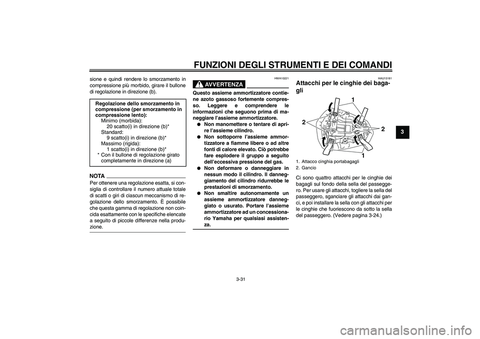 YAMAHA YZF-R1 2009 Manuale duso (in Italian) FUNZIONI DEGLI STRUMENTI E DEI COMANDI
3-31
3
sione e quindi rendere lo smorzamento in
compressione più morbido, girare il bullone
di regolazione in direzione (b).NOTAPer ottenere una regolazione esa YAMAHA YZF-R1 2009 Manuale duso (in Italian) FUNZIONI DEGLI STRUMENTI E DEI COMANDI
3-31
3
sione e quindi rendere lo smorzamento in
compressione più morbido, girare il bullone
di regolazione in direzione (b).NOTAPer ottenere una regolazione esa