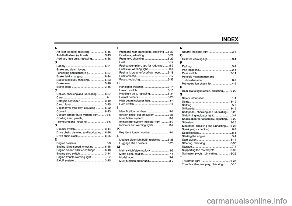 YAMAHA YZF-R1 2008  Owners Manual INDEX
AAir filter element, replacing ................... 6-16
Anti-theft alarm (optional) ..................... 3-13
Auxiliary light bulb, replacing ................ 6-38BBattery .....................