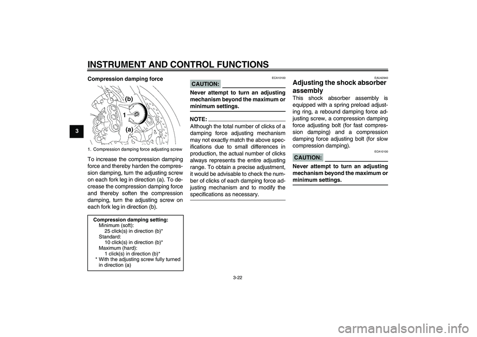 YAMAHA YZF-R1 2008 Owners Guide INSTRUMENT AND CONTROL FUNCTIONS
3-22
3Compression damping force
To increase the compression damping
force and thereby harden the compres-
sion damping, turn the adjusting screw
on each fork leg in di YAMAHA YZF-R1 2008 Owners Guide INSTRUMENT AND CONTROL FUNCTIONS
3-22
3Compression damping force
To increase the compression damping
force and thereby harden the compres-
sion damping, turn the adjusting screw
on each fork leg in di