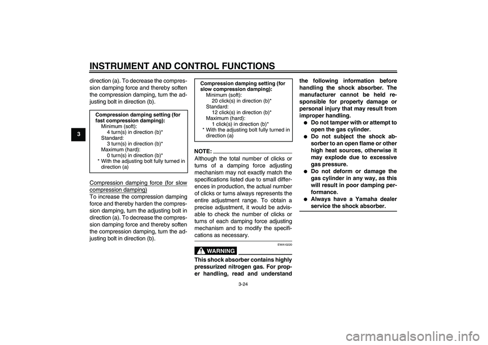 YAMAHA YZF-R1 2008 Owners Guide INSTRUMENT AND CONTROL FUNCTIONS
3-24
3direction (a). To decrease the compres-
sion damping force and thereby soften
the compression damping, turn the ad-
justing bolt in direction (b).
Compression da YAMAHA YZF-R1 2008 Owners Guide INSTRUMENT AND CONTROL FUNCTIONS
3-24
3direction (a). To decrease the compres-
sion damping force and thereby soften
the compression damping, turn the ad-
justing bolt in direction (b).
Compression da