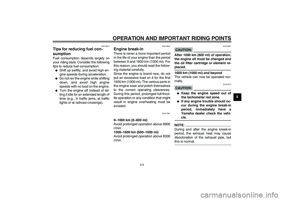 YAMAHA YZF-R1 2008  Owners Manual OPERATION AND IMPORTANT RIDING POINTS
5-3
5
EAU16810
Tips for reducing fuel con-
sumption Fuel consumption depends largely on
your riding style. Consider the following
tips to reduce fuel consumption: