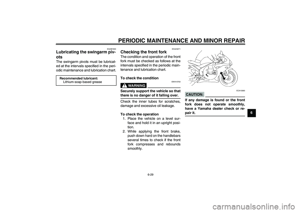 YAMAHA YZF-R1 2008 Manual PDF PERIODIC MAINTENANCE AND MINOR REPAIR
6-29
6
EAUM1650
Lubricating the swingarm piv-
ots The swingarm pivots must be lubricat-
ed at the intervals specified in the peri-
odic maintenance and lubricatio