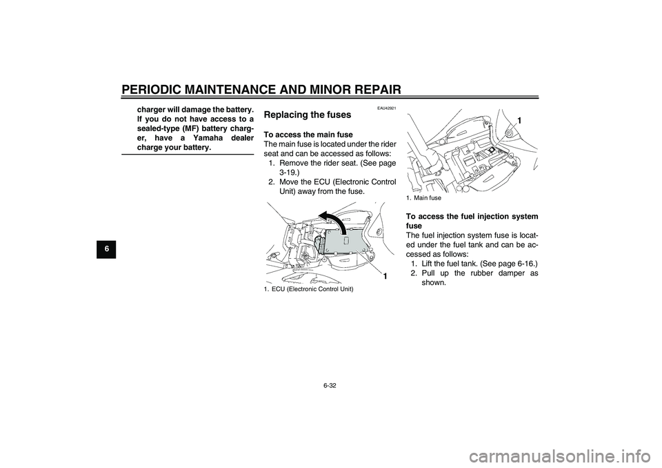 YAMAHA YZF-R1 2008 Owners Manual PERIODIC MAINTENANCE AND MINOR REPAIR
6-32
6charger will damage the battery.
If you do not have access to a
sealed-type (MF) battery charg-
er, have a Yamaha dealer
charge your battery.
EAU42921
Repla YAMAHA YZF-R1 2008 Owners Manual PERIODIC MAINTENANCE AND MINOR REPAIR
6-32
6charger will damage the battery.
If you do not have access to a
sealed-type (MF) battery charg-
er, have a Yamaha dealer
charge your battery.
EAU42921
Repla