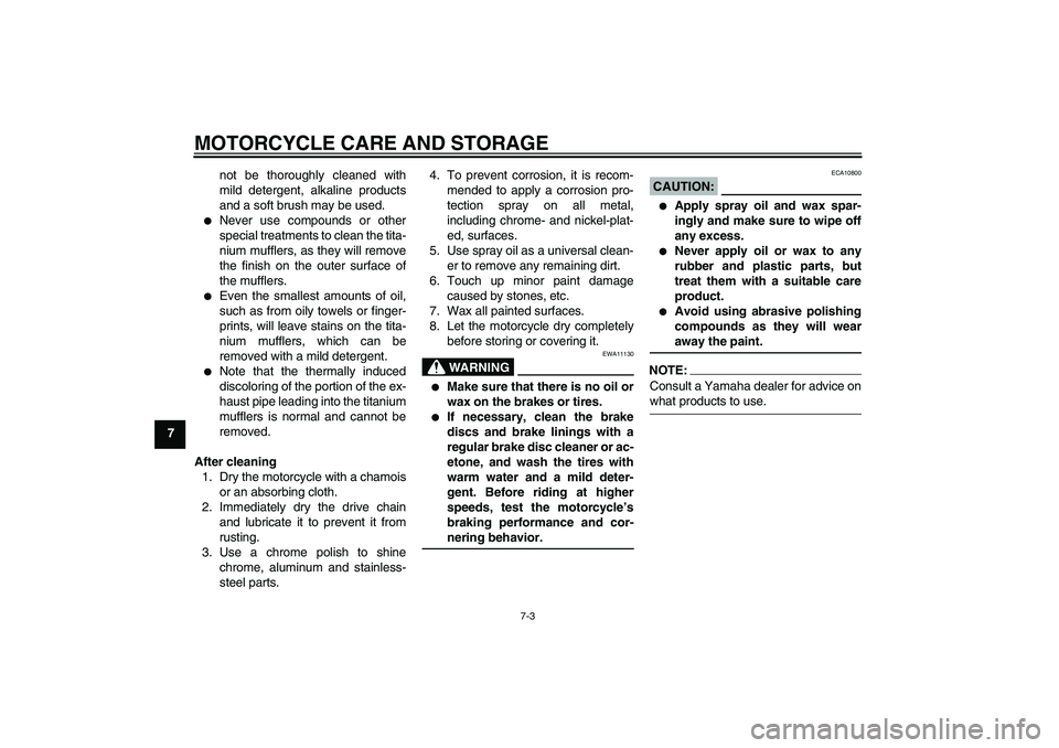 YAMAHA YZF-R1 2008  Owners Manual MOTORCYCLE CARE AND STORAGE
7-3
7not be thoroughly cleaned with
mild detergent, alkaline products
and a soft brush may be used.

Never use compounds or other
special treatments to clean the tita-
niu