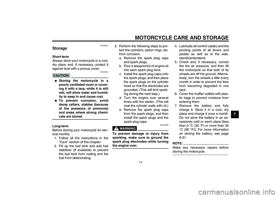 YAMAHA YZF-R1 2008 Owners Manual MOTORCYCLE CARE AND STORAGE
7-4
7
EAU26201
Storage Short-term
Always store your motorcycle in a cool,
dry place and, if necessary, protect it
against dust with a porous cover.CAUTION:
ECA10810

Stori