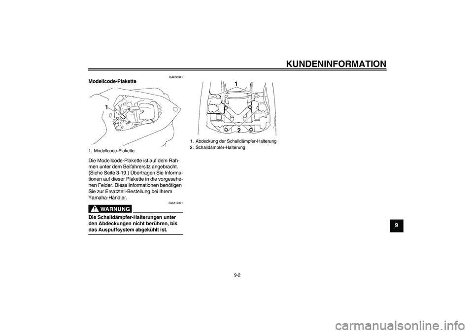 YAMAHA YZF-R1 2008  Betriebsanleitungen (in German) KUNDENINFORMATION
9-2
9
GAU33941
Modellcode-Plakette 
Die Modellcode-Plakette ist auf dem Rah-
men unter dem Beifahrersitz angebracht. 
(Siehe Seite 3-19.) Übertragen Sie Informa-
tionen auf dieser P