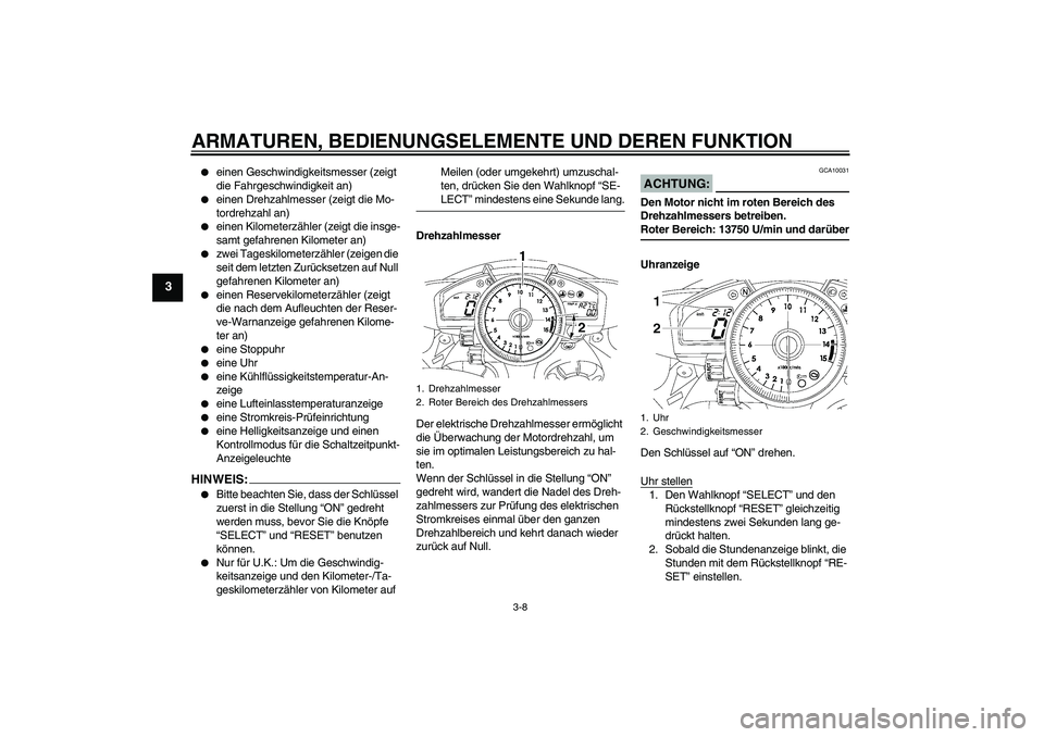 YAMAHA YZF-R1 2008  Betriebsanleitungen (in German) ARMATUREN, BEDIENUNGSELEMENTE UND DEREN FUNKTION
3-8
3

einen Geschwindigkeitsmesser (zeigt 
die Fahrgeschwindigkeit an)

einen Drehzahlmesser (zeigt die Mo-
tordrehzahl an)

einen Kilometerzähler