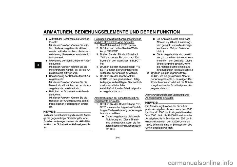 YAMAHA YZF-R1 2008  Betriebsanleitungen (in German) ARMATUREN, BEDIENUNGSELEMENTE UND DEREN FUNKTION
3-12
3

Aktivität der Schaltzeitpunkt-Anzeige-
leuchte:
Mit dieser Funktion können Sie wäh-
len, ob die Anzeigeleuchte aktiviert 
werden soll oder 
