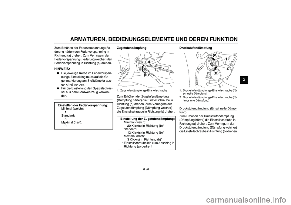 YAMAHA YZF-R1 2008  Betriebsanleitungen (in German) ARMATUREN, BEDIENUNGSELEMENTE UND DEREN FUNKTION
3-23
3
Zum Erhöhen der Federvorspannung (Fe-
derung härter) den Federvorspannring in 
Richtung (a) drehen. Zum Verringern der 
Federvorspannung (Fede