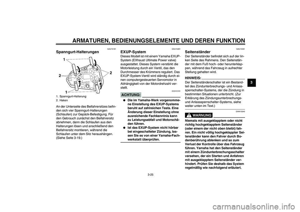YAMAHA YZF-R1 2008  Betriebsanleitungen (in German) ARMATUREN, BEDIENUNGSELEMENTE UND DEREN FUNKTION
3-25
3
GAU15181
Spanngurt-Halterungen An der Unterseite des Beifahrersitzes befin-
den sich vier Spanngurt-Halterungen 
(Schlaufen) zur Gepäck-Befesti