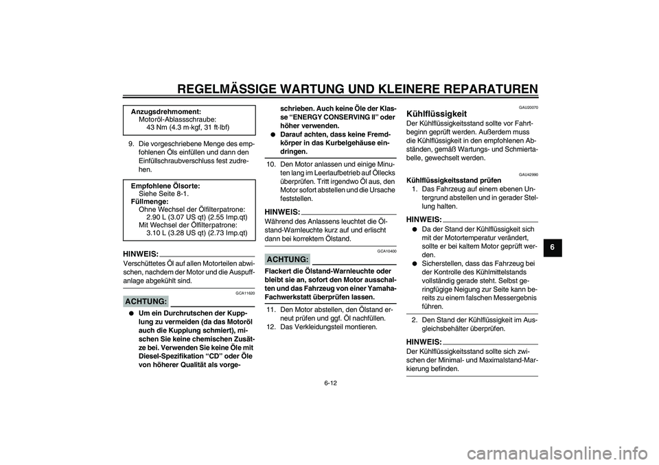 YAMAHA YZF-R1 2008  Betriebsanleitungen (in German) REGELMÄSSIGE WARTUNG UND KLEINERE REPARATUREN
6-12
6
9. Die vorgeschriebene Menge des emp-
fohlenen Öls einfüllen und dann den 
Einfüllschraubverschluss fest zudre-
hen.HINWEIS:Verschüttetes Öl 