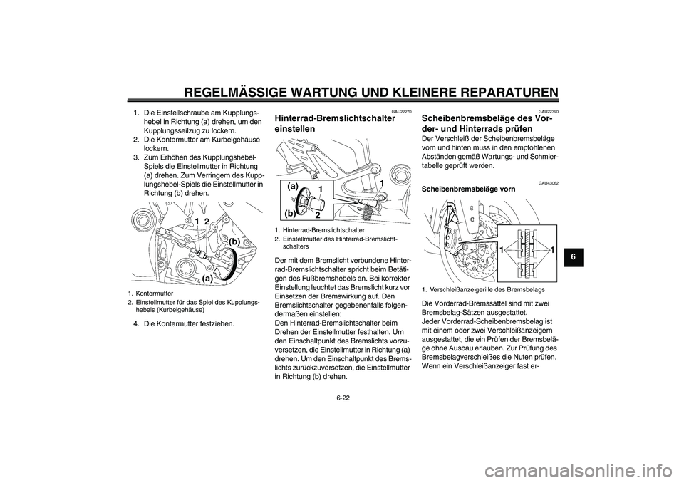 YAMAHA YZF-R1 2008  Betriebsanleitungen (in German) REGELMÄSSIGE WARTUNG UND KLEINERE REPARATUREN
6-22
6
1. Die Einstellschraube am Kupplungs-
hebel in Richtung (a) drehen, um den 
Kupplungsseilzug zu lockern.
2. Die Kontermutter am Kurbelgehäuse 
lo