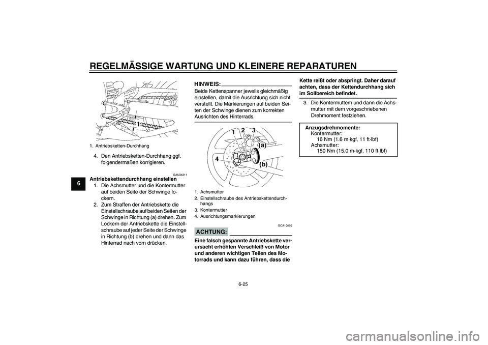 YAMAHA YZF-R1 2008  Betriebsanleitungen (in German) REGELMÄSSIGE WARTUNG UND KLEINERE REPARATUREN
6-25
6
4. Den Antriebsketten-Durchhang ggf. 
folgendermaßen korrigieren.
GAU34311
Antriebskettendurchhang einstellen
1. Die Achsmutter und die Kontermut