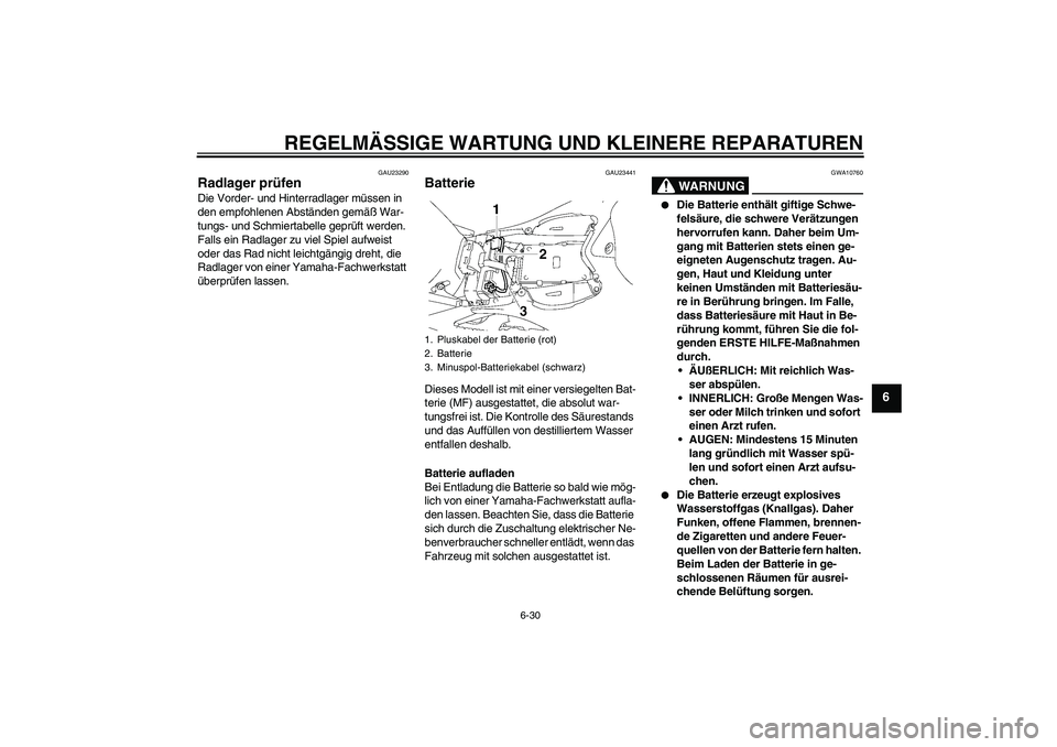 YAMAHA YZF-R1 2008  Betriebsanleitungen (in German) REGELMÄSSIGE WARTUNG UND KLEINERE REPARATUREN
6-30
6
GAU23290
Radlager prüfen Die Vorder- und Hinterradlager müssen in 
den empfohlenen Abständen gemäß War-
tungs- und Schmiertabelle geprüft we