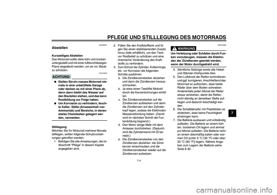 YAMAHA YZF-R1 2008  Betriebsanleitungen (in German) PFLEGE UND STILLLEGUNG DES MOTORRADS
7-4
7
GAU26201
Abstellen Kurzzeitiges Abstellen
Das Motorrad sollte stets kühl und trocken 
untergestellt und mit einer luftdurchlässigen 
Plane abgedeckt werden