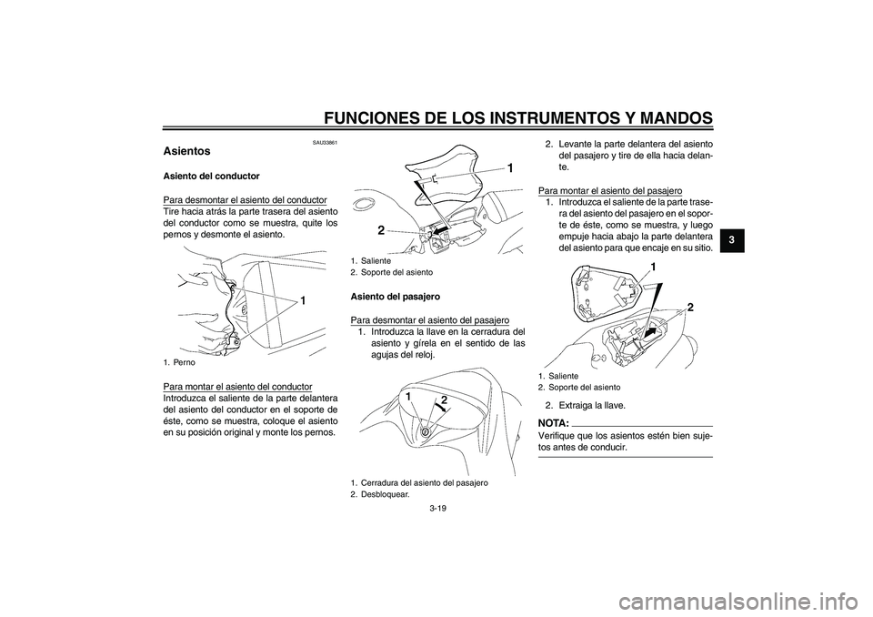 YAMAHA YZF-R1 2008  Manuale de Empleo (in Spanish) FUNCIONES DE LOS INSTRUMENTOS Y MANDOS
3-19
3
SAU33861
Asientos Asiento del conductor
Para desmontar el asiento del conductorTire hacia atrás la parte trasera del asiento
del conductor como se muestr