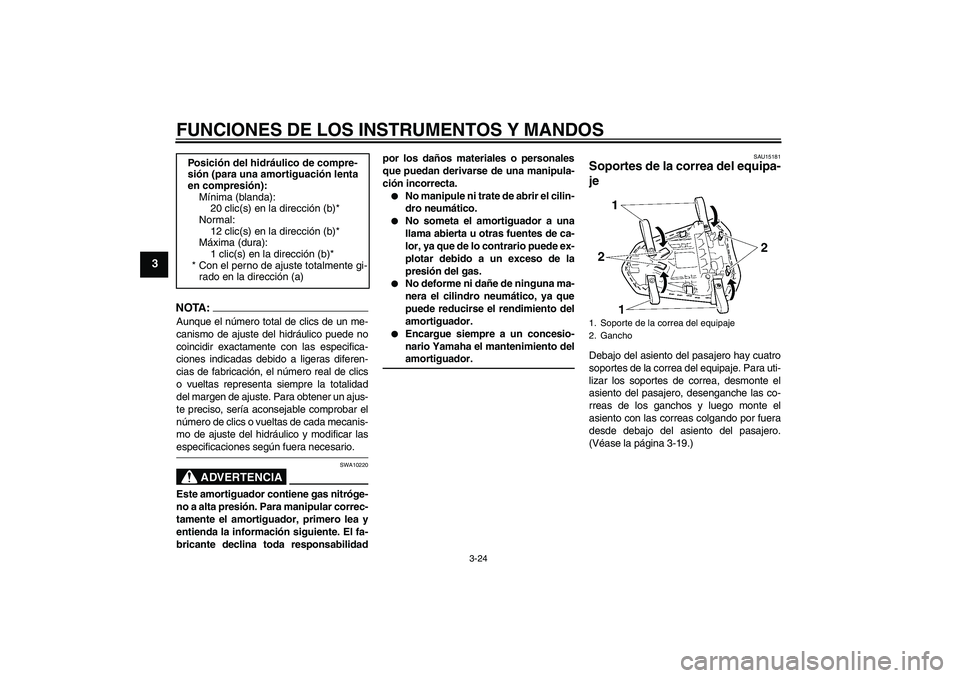 YAMAHA YZF-R1 2008  Manuale de Empleo (in Spanish) FUNCIONES DE LOS INSTRUMENTOS Y MANDOS
3-24
3
NOTA:Aunque el número total de clics de un me-
canismo de ajuste del hidráulico puede no
coincidir exactamente con las especifica-
ciones indicadas debi
