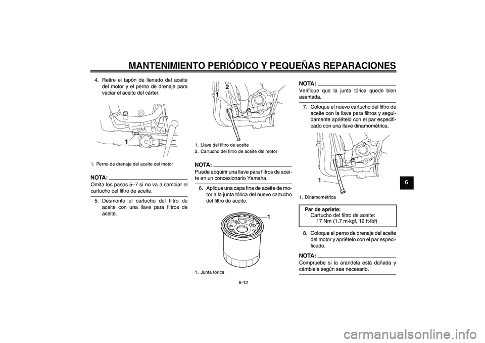YAMAHA YZF-R1 2008  Manuale de Empleo (in Spanish) MANTENIMIENTO PERIÓDICO Y PEQUEÑAS REPARACIONES
6-12
6
4. Retire el tapón de llenado del aceite
del motor y el perno de drenaje para
vaciar el aceite del cárter.NOTA :
Omita los pasos 5–7 si no 