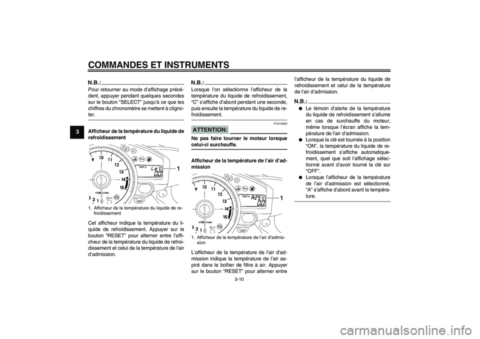 YAMAHA YZF-R1 2008  Notices Demploi (in French) COMMANDES ET INSTRUMENTS
3-10
3
N.B.:Pour retourner au mode d’affichage précé-
dent, appuyer pendant quelques secondes
sur le bouton “SELECT” jusqu’à ce que les
chiffres du chronomètre se 