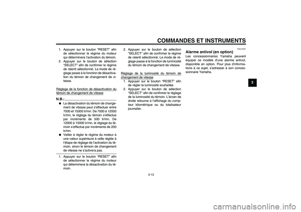 YAMAHA YZF-R1 2008  Notices Demploi (in French) COMMANDES ET INSTRUMENTS
3-13
3
1. Appuyer sur le bouton “RESET” afin
de sélectionner le régime du moteur
qui déterminera l’activation du témoin.
2. Appuyer sur le bouton de sélection
“SE
