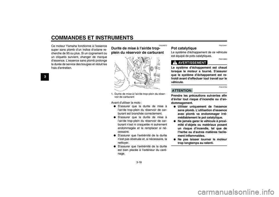 YAMAHA YZF-R1 2008 Notices Demploi (in French) COMMANDES ET INSTRUMENTS
3-18
3
Ce moteur Yamaha fonctionne à l’essence
super sans plomb d’un indice d’octane re-
cherche de 95 ou plus. Si un cognement ou
un cliquetis survient, changer de mar YAMAHA YZF-R1 2008 Notices Demploi (in French) COMMANDES ET INSTRUMENTS
3-18
3
Ce moteur Yamaha fonctionne à l’essence
super sans plomb d’un indice d’octane re-
cherche de 95 ou plus. Si un cognement ou
un cliquetis survient, changer de mar