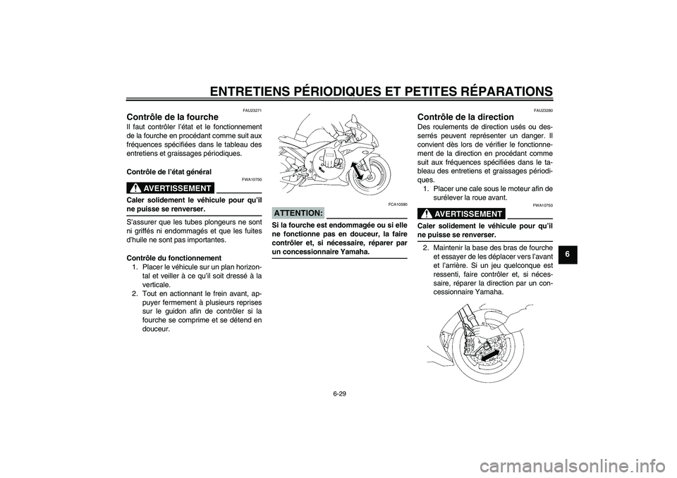 YAMAHA YZF-R1 2008  Notices Demploi (in French) ENTRETIENS PÉRIODIQUES ET PETITES RÉPARATIONS
6-29
6
FAU23271
Contrôle de la fourche Il faut contrôler l’état et le fonctionnement
de la fourche en procédant comme suit aux
fréquences spécif