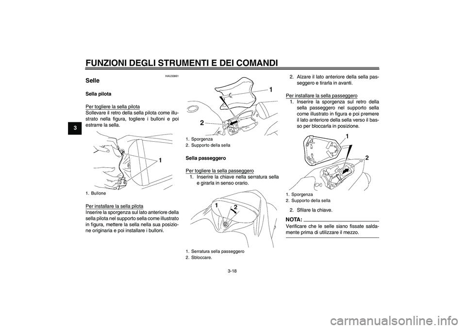 YAMAHA YZF-R1 2008  Manuale duso (in Italian) FUNZIONI DEGLI STRUMENTI E DEI COMANDI
3-18
3
HAU33861
Selle Sella pilota
Per togliere la sella pilotaSollevare il retro della sella pilota come illu-
strato nella figura, togliere i bulloni e poi
est
