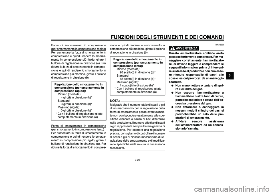 YAMAHA YZF-R1 2008  Manuale duso (in Italian) FUNZIONI DEGLI STRUMENTI E DEI COMANDI
3-23
3
Forza di smorzamento in compressione(per smorzamento in compressione rapido)Per aumentare la forza di smorzamento in
compressione e quindi rendere lo smor