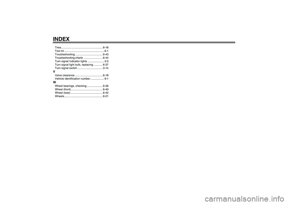 YAMAHA YZF-R1 2007 Service Manual INDEXTires ...................................................... 6-18
Tool kit .................................................... 6-1
Troubleshooting .................................... 6-43
Troub