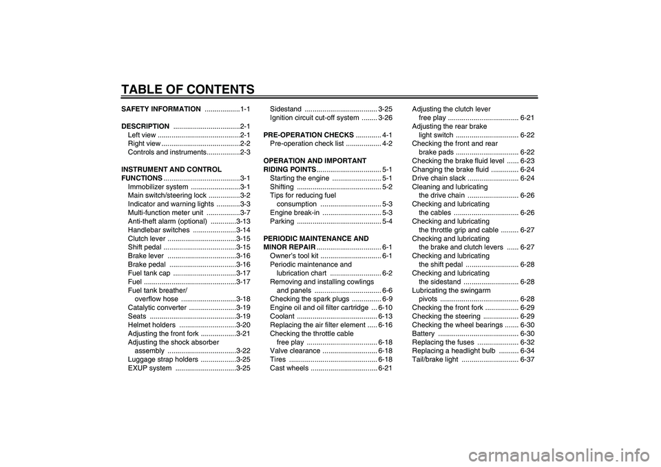 YAMAHA YZF-R1 2007  Owners Manual TABLE OF CONTENTSSAFETY INFORMATION ..................1-1
DESCRIPTION ..................................2-1
Left view ..........................................2-1
Right view .........................