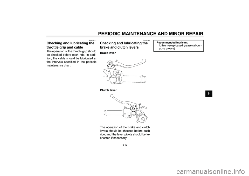YAMAHA YZF-R1 2007 Manual PDF PERIODIC MAINTENANCE AND MINOR REPAIR
6-27
6
EAU23111
Checking and lubricating the 
throttle grip and cable The operation of the throttle grip should
be checked before each ride. In addi-
tion, the ca