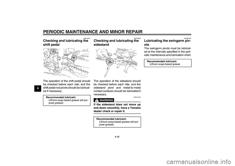 YAMAHA YZF-R1 2007 Manual PDF PERIODIC MAINTENANCE AND MINOR REPAIR
6-28
6
EAU43070
Checking and lubricating the 
shift pedal The operation of the shift pedal should
be checked before each ride, and the
shift pedal rod pivots shou