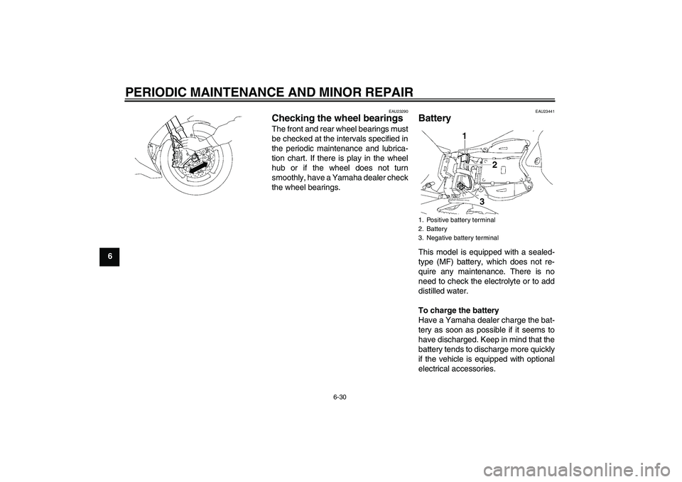 YAMAHA YZF-R1 2007 Manual PDF PERIODIC MAINTENANCE AND MINOR REPAIR
6-30
6
EAU23290
Checking the wheel bearings The front and rear wheel bearings must
be checked at the intervals specified in
the periodic maintenance and lubrica-
