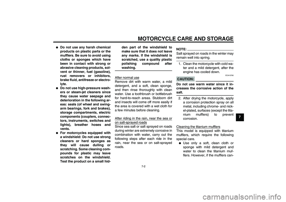 YAMAHA YZF-R1 2007 Service Manual MOTORCYCLE CARE AND STORAGE
7-2
7

Do not use any harsh chemical
products on plastic parts or the
mufflers. Be sure to avoid using
cloths or sponges which have
been in contact with strong or
abrasive