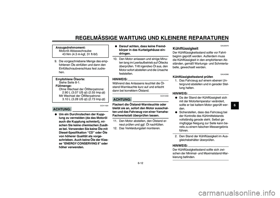YAMAHA YZF-R1 2007  Betriebsanleitungen (in German) REGELMÄSSIGE WARTUNG UND KLEINERE REPARATUREN
6-12
6
9. Die vorgeschriebene Menge des emp-
fohlenen Öls einfüllen und dann den 
Einfüllschraubverschluss fest zudre-
hen.ACHTUNG:
GCA11620

Um ein 