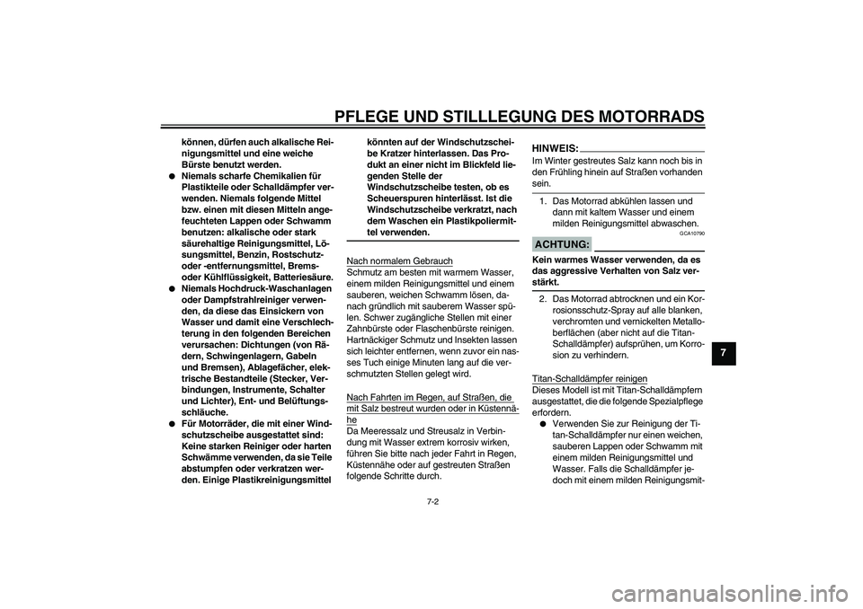 YAMAHA YZF-R1 2007  Betriebsanleitungen (in German) PFLEGE UND STILLLEGUNG DES MOTORRADS
7-2
7
können, dürfen auch alkalische Rei-
nigungsmittel und eine weiche 
Bürste benutzt werden.

Niemals scharfe Chemikalien für 
Plastikteile oder Schalldäm