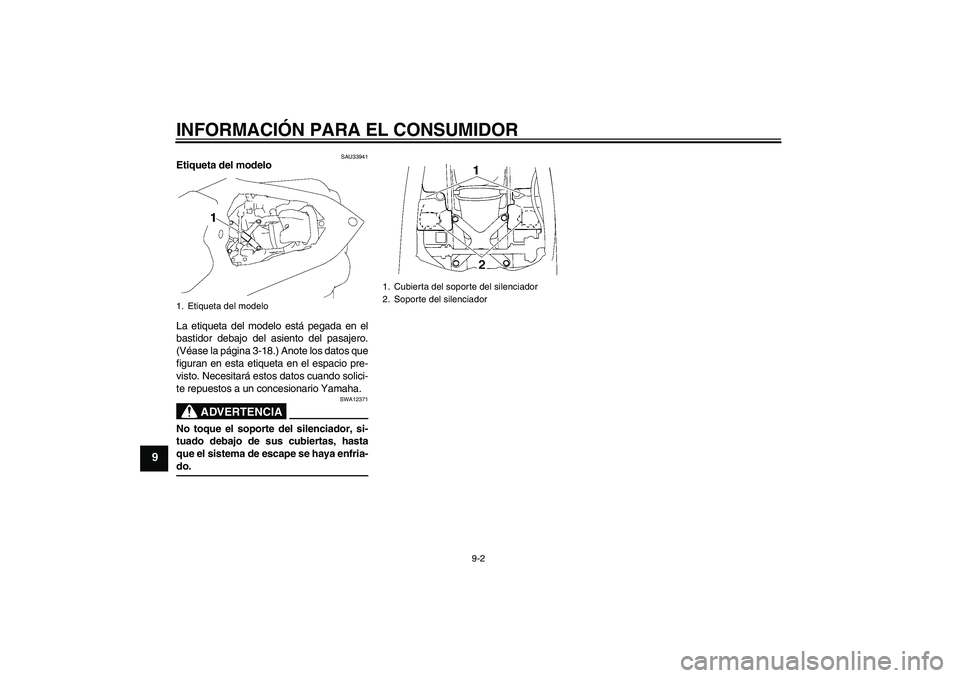YAMAHA YZF-R1 2007  Manuale de Empleo (in Spanish) INFORMACIÓN PARA EL CONSUMIDOR
9-2
9
SAU33941
Etiqueta del modelo 
La etiqueta del modelo está pegada en el
bastidor debajo del asiento del pasajero.
(Véase la página 3-18.) Anote los datos que
fi