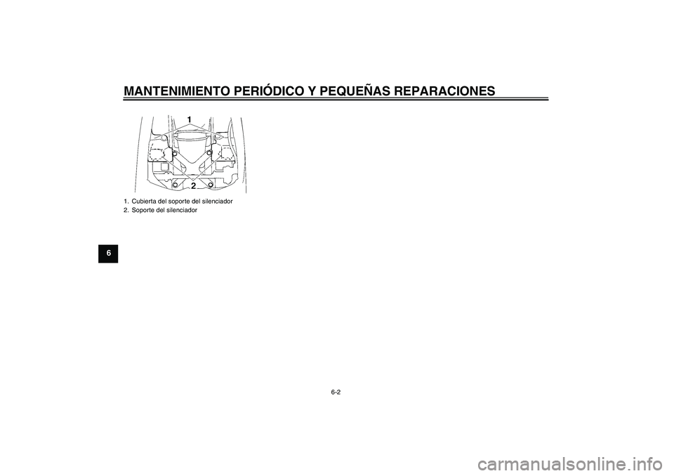 YAMAHA YZF-R1 2007  Manuale de Empleo (in Spanish) MANTENIMIENTO PERIÓDICO Y PEQUEÑAS REPARACIONES
6-2
6
1. Cubierta del soporte del silenciador
2. Soporte del silenciadorU4C8S0S0.book  Page 2  Thursday, September 21, 2006  3:25 PM 