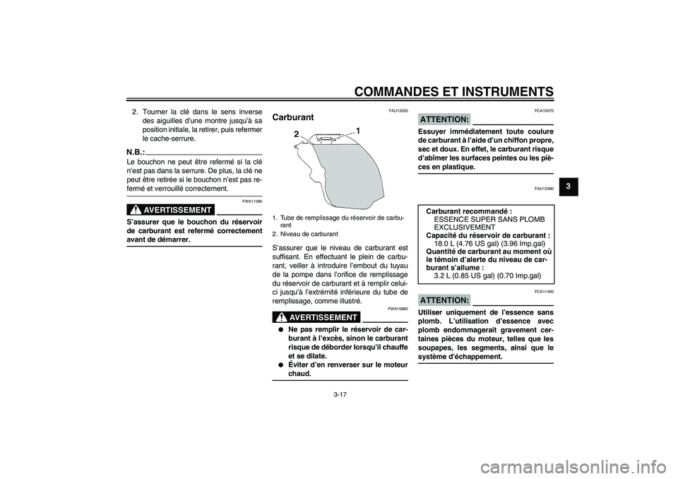 YAMAHA YZF-R1 2007 Notices Demploi (in French) COMMANDES ET INSTRUMENTS
3-17
3
2. Tourner la clé dans le sens inverse
des aiguilles d’une montre jusqu’à sa
position initiale, la retirer, puis refermer
le cache-serrure.N.B.:Le bouchon ne peut YAMAHA YZF-R1 2007 Notices Demploi (in French) COMMANDES ET INSTRUMENTS
3-17
3
2. Tourner la clé dans le sens inverse
des aiguilles d’une montre jusqu’à sa
position initiale, la retirer, puis refermer
le cache-serrure.N.B.:Le bouchon ne peut