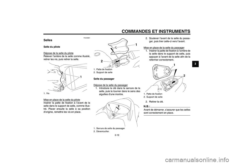 YAMAHA YZF-R1 2007 Notices Demploi (in French) COMMANDES ET INSTRUMENTS
3-19
3
FAU33861
Selles Selle du pilote
Dépose de la selle du piloteRelever l’arrière de la selle comme illustré,
retirer les vis, puis retirer la selle.
Mise en place de YAMAHA YZF-R1 2007 Notices Demploi (in French) COMMANDES ET INSTRUMENTS
3-19
3
FAU33861
Selles Selle du pilote
Dépose de la selle du piloteRelever l’arrière de la selle comme illustré,
retirer les vis, puis retirer la selle.
Mise en place de