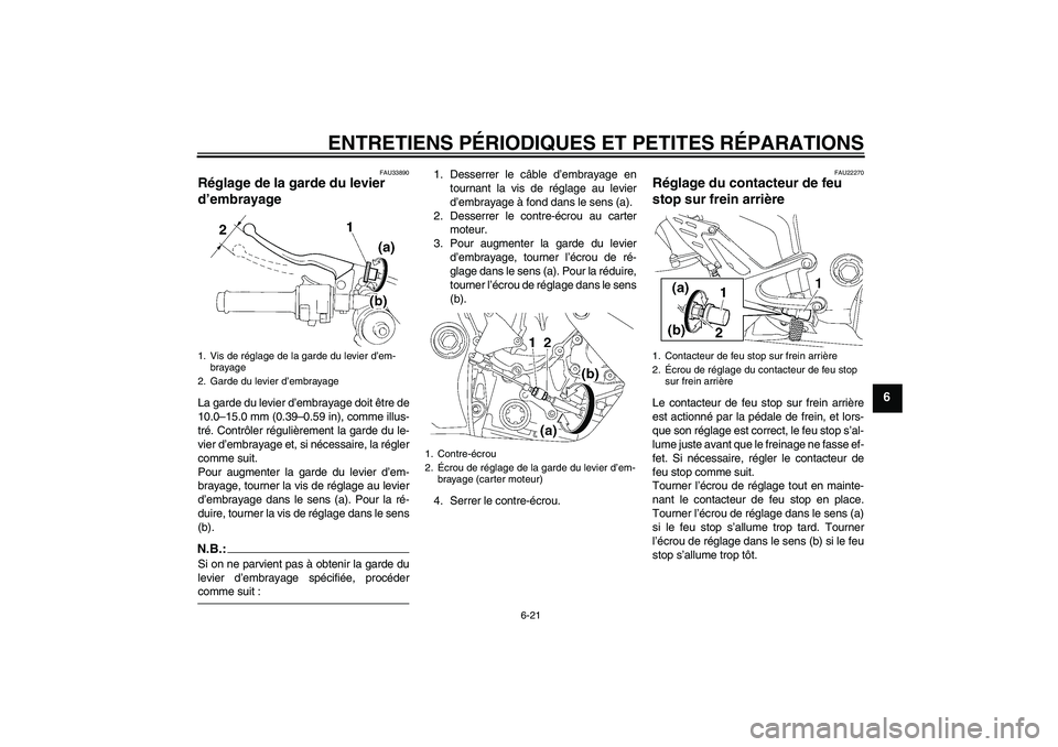 YAMAHA YZF-R1 2007  Notices Demploi (in French) ENTRETIENS PÉRIODIQUES ET PETITES RÉPARATIONS
6-21
6
FAU33890
Réglage de la garde du levier 
d’embrayage La garde du levier d’embrayage doit être de
10.0–15.0 mm (0.39–0.59 in), comme illu