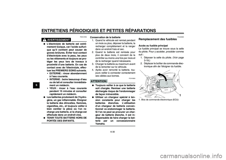 YAMAHA YZF-R1 2007  Notices Demploi (in French) ENTRETIENS PÉRIODIQUES ET PETITES RÉPARATIONS
6-30
6
AVERTISSEMENT
FWA10760

L’électrolyte de batterie est extrê-
mement toxique, car l’acide sulfuri-
que qu’il contient peut causer de
grav