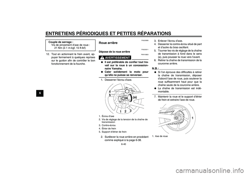 YAMAHA YZF-R1 2007 Notices Demploi (in French) ENTRETIENS PÉRIODIQUES ET PETITES RÉPARATIONS
6-40
6
12. Tout en actionnant le frein avant, ap-
puyer fermement à quelques reprises
sur le guidon afin de contrôler le bon
fonctionnement de la four YAMAHA YZF-R1 2007 Notices Demploi (in French) ENTRETIENS PÉRIODIQUES ET PETITES RÉPARATIONS
6-40
6
12. Tout en actionnant le frein avant, ap-
puyer fermement à quelques reprises
sur le guidon afin de contrôler le bon
fonctionnement de la four